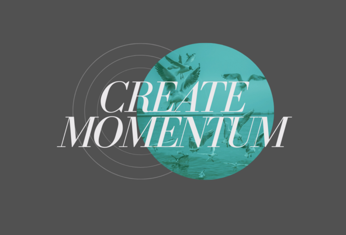 Create unstoppable momentum