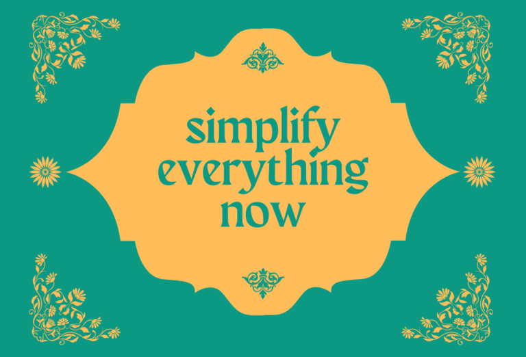 Simplify Everything Now Because Complicated Doesn't Work Anymore