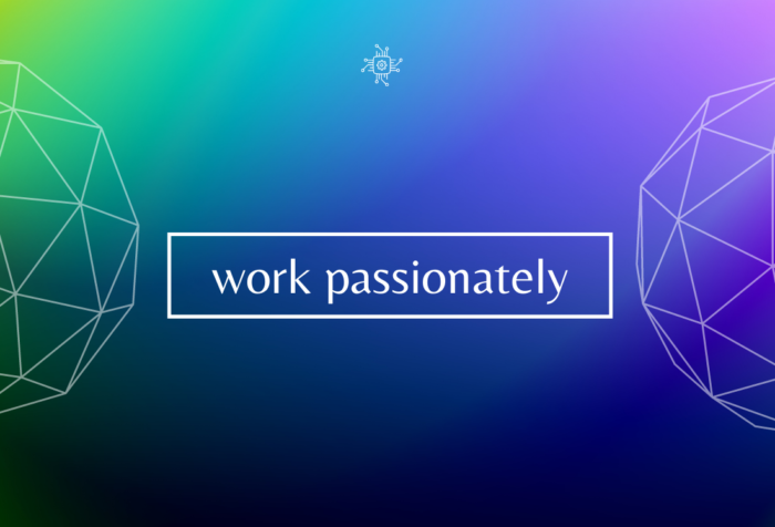 Work passionately now