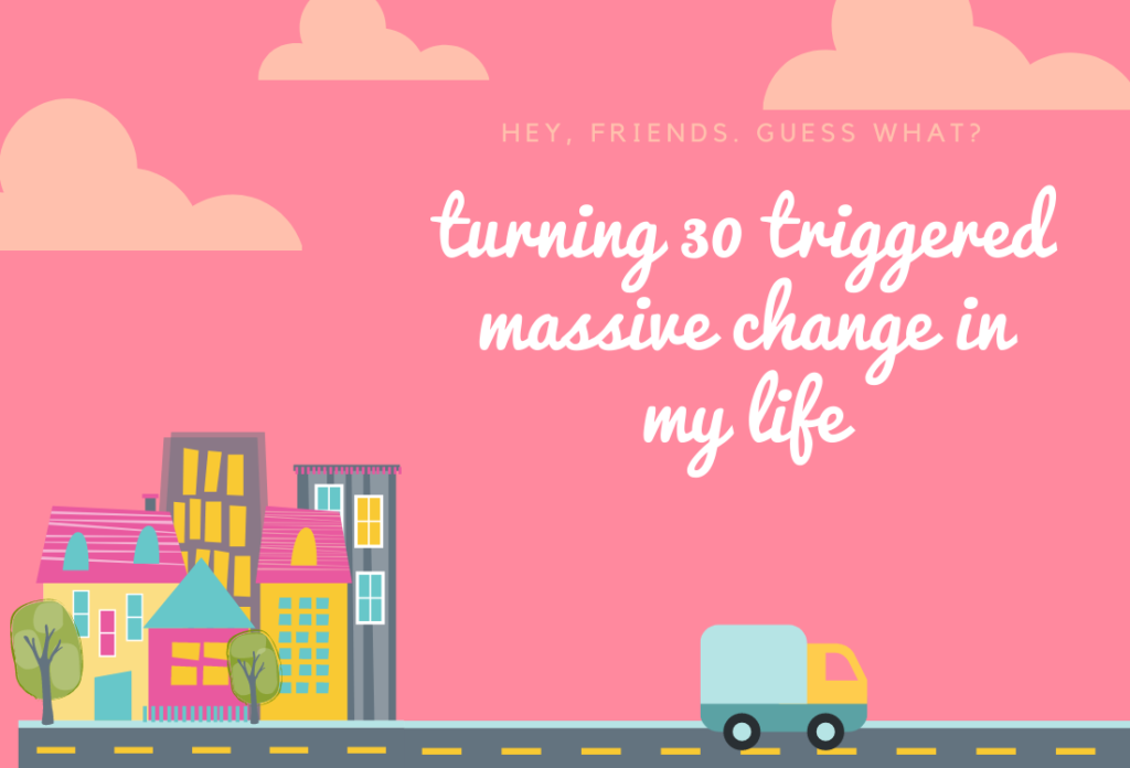 turning-30-triggered-change-in-my-life-as-a-fire-lit-under-me