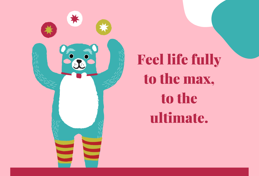 Feel life fully